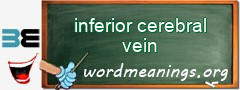WordMeaning blackboard for inferior cerebral vein